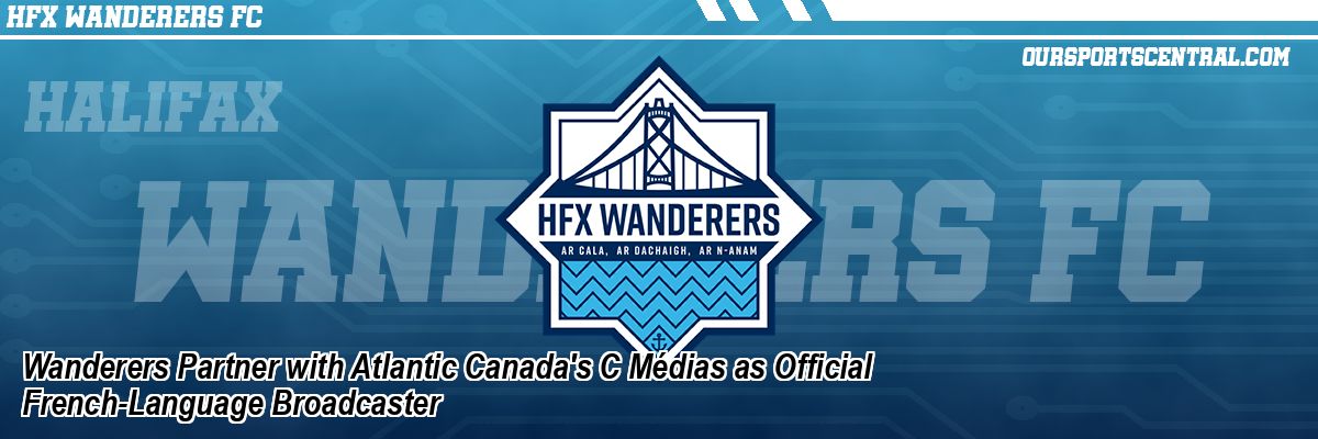 Wanderers Partner with Atlantic Canada's C Médias as Official French-Language Broadcaster