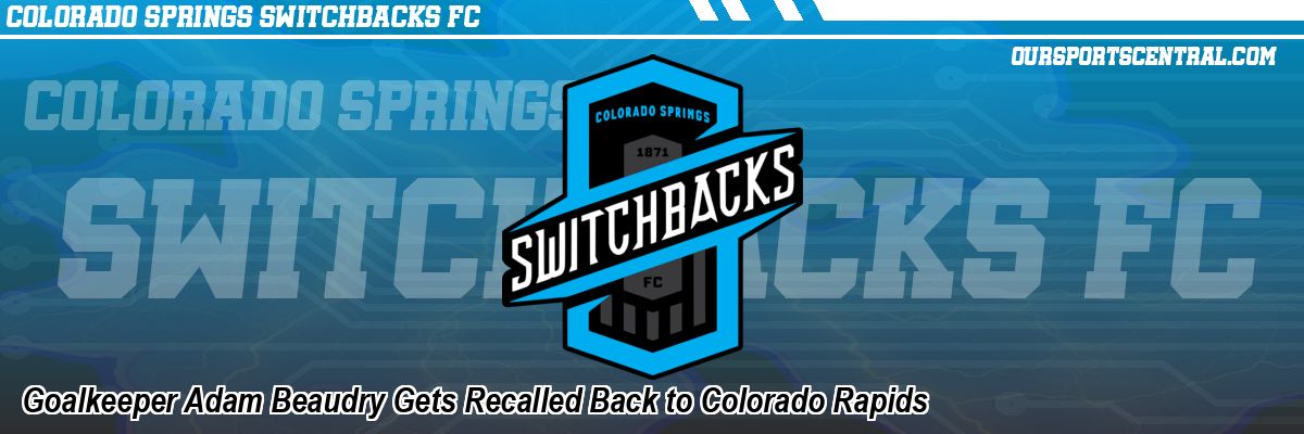 Goalkeeper Adam Beaudry Gets Recalled Back to Colorado Rapids