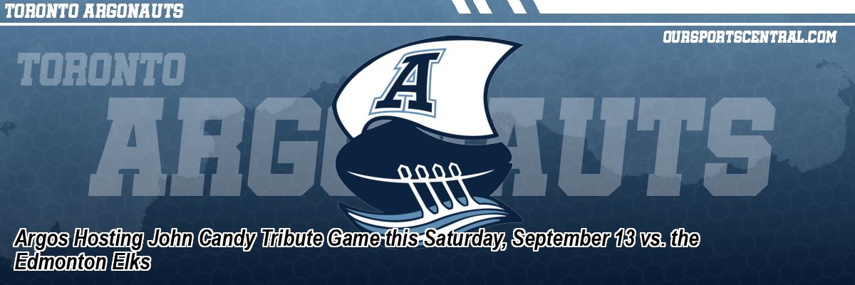 Argos Hosting John Candy Tribute Game this Saturday, September 13 vs. the Edmonton Elks