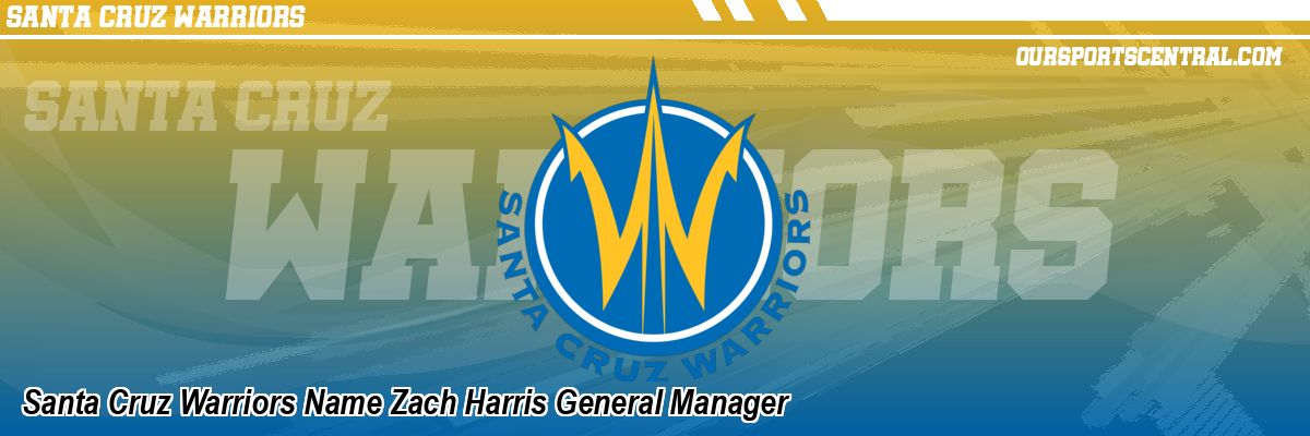 Santa Cruz Warriors Name Zach Harris General Manager