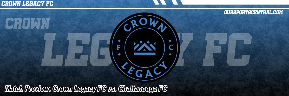 Match Preview: Crown Legacy FC vs. Chattanooga FC