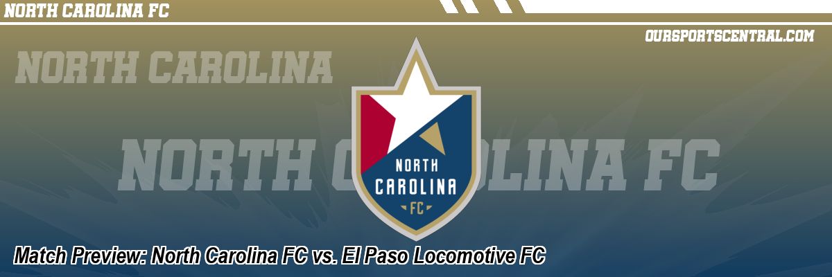 Match Preview: North Carolina FC vs. El Paso Locomotive FC
