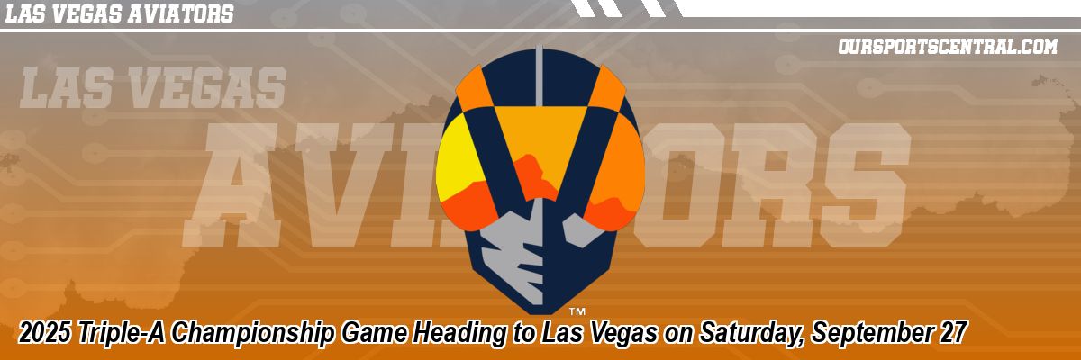 2025 Triple-A Championship Game Heading to Las Vegas on Saturday, September 27