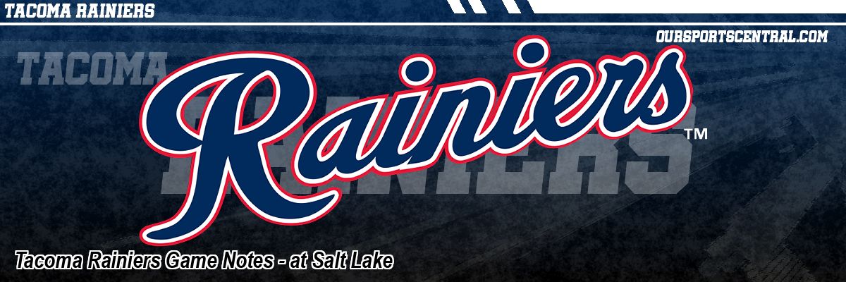 Tacoma Rainiers Game Notes - at Salt Lake