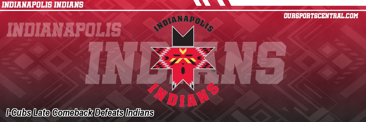 I-Cubs Late Comeback Defeats Indians
