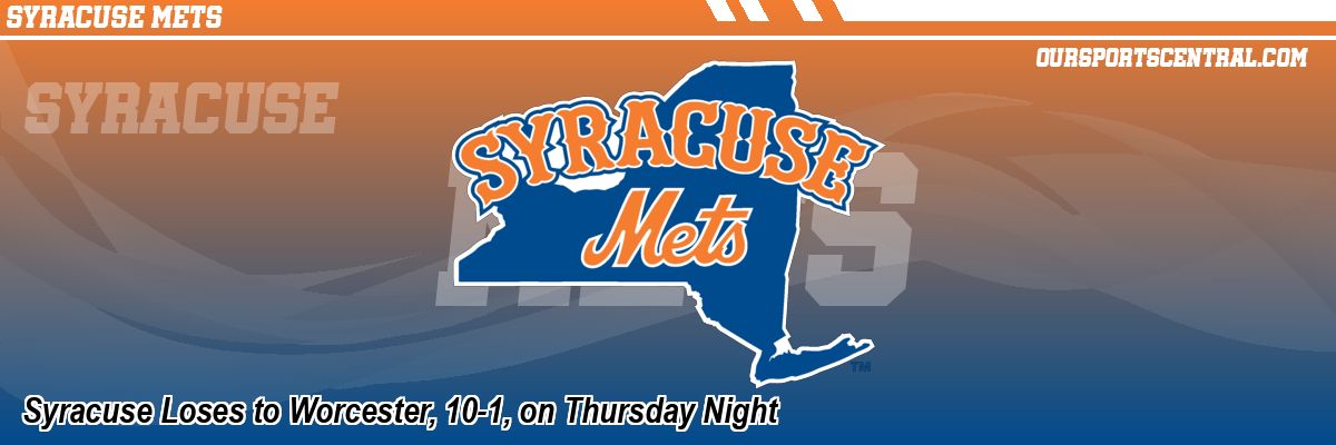 Syracuse Loses to Worcester, 10-1, on Thursday Night