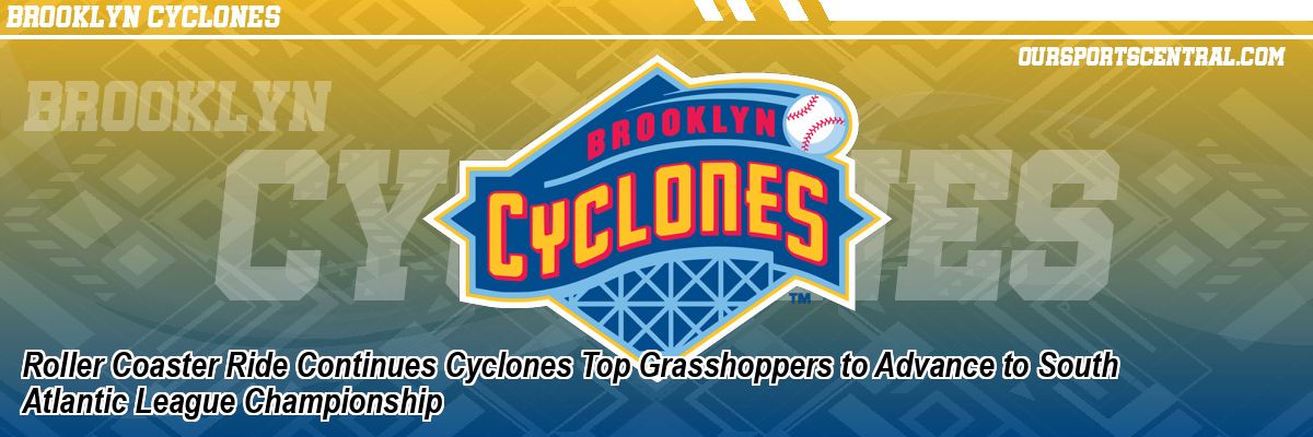 Roller Coaster Ride Continues Cyclones Top Grasshoppers to Advance to South Atlantic League Championship