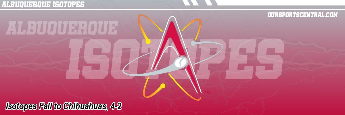 Isotopes Fall to Chihuahuas, 4-2