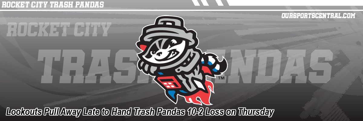 Lookouts Pull Away Late to Hand Trash Pandas 10-2 Loss on Thursday