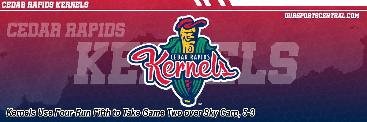 Kernels Use Four-Run Fifth to Take Game Two over Sky Carp, 5-3