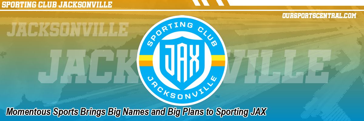 Momentous Sports Brings Big Names and Big Plans to Sporting JAX