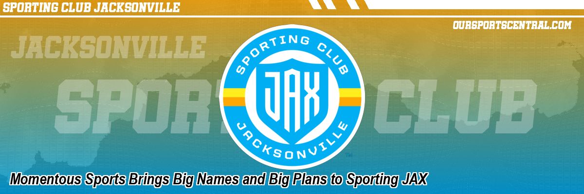 Momentous Sports Brings Big Names and Big Plans to Sporting JAX