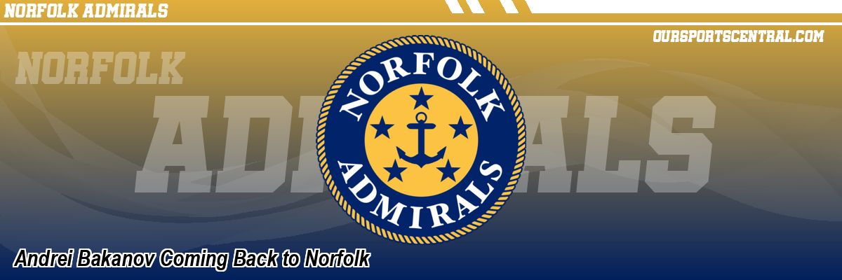 Andrei Bakanov Coming Back to Norfolk