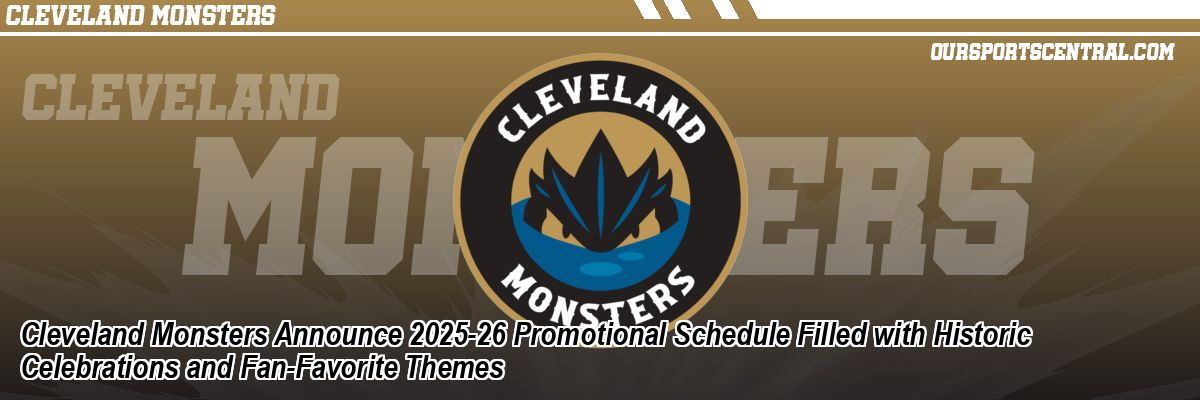 Cleveland Monsters Announce 2025-26 Promotional Schedule Filled with Historic Celebrations and Fan-Favorite Themes