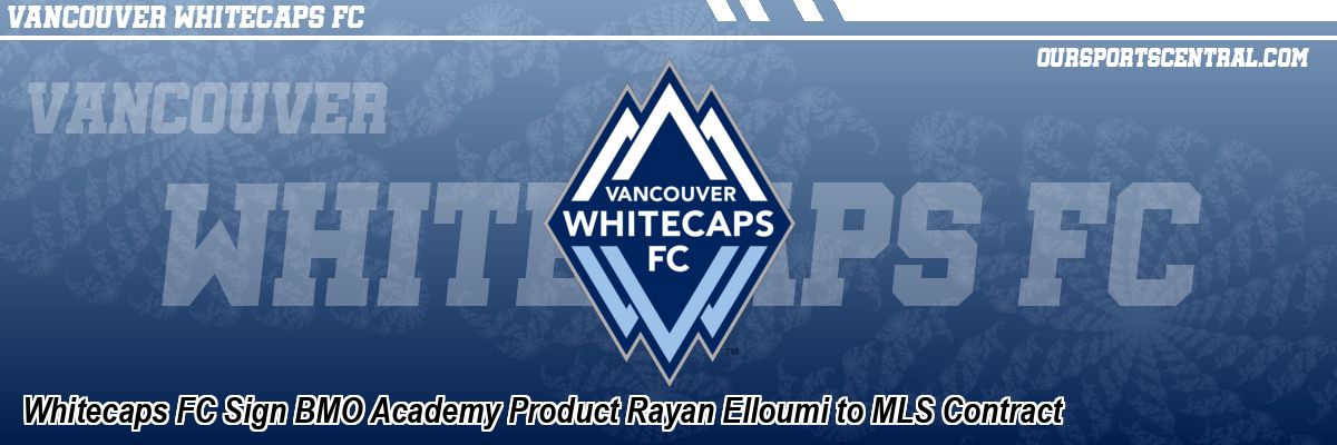 Whitecaps FC Sign BMO Academy Product Rayan Elloumi to MLS Contract