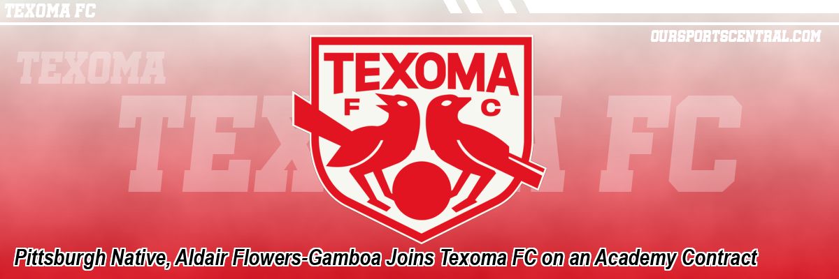 Pittsburgh Native, Aldair Flowers-Gamboa Joins Texoma FC on an Academy Contract