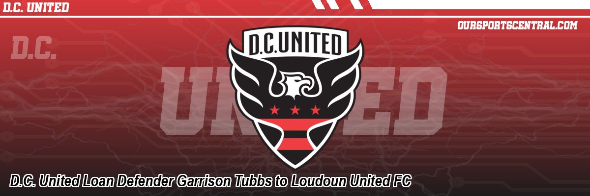 D.C. United Loan Defender Garrison Tubbs to Loudoun United FC
