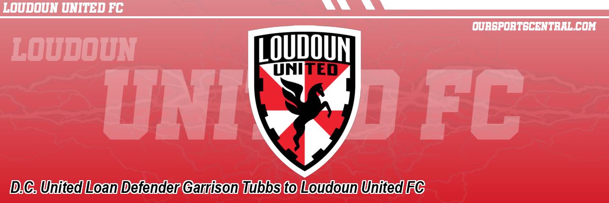 D.C. United Loan Defender Garrison Tubbs to Loudoun United FC