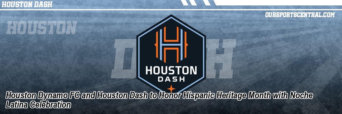 Houston Dynamo FC and Houston Dash to Honor Hispanic Heritage Month with Noche Latina Celebration