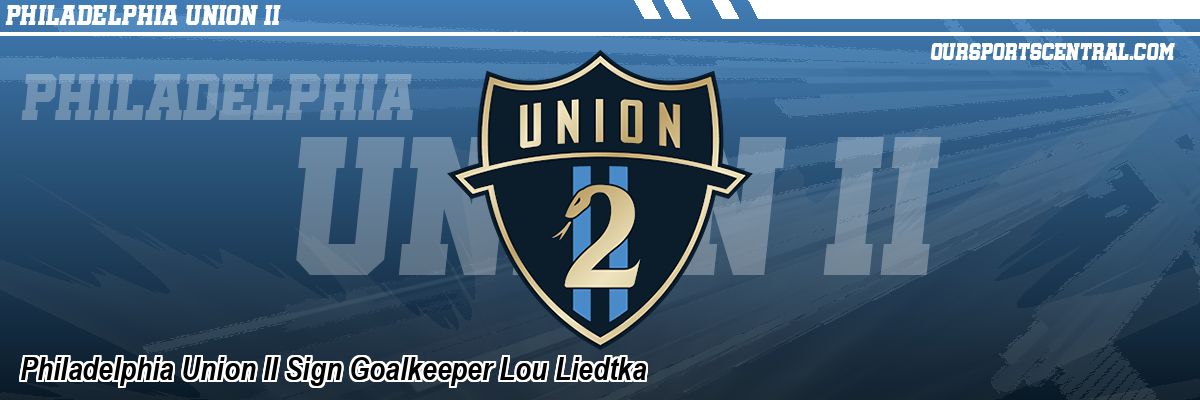 Philadelphia Union II Sign Goalkeeper Lou Liedtka
