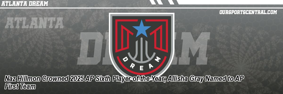 Naz Hillmon Crowned 2025 AP Sixth Player of the Year; Allisha Gray Named to AP First Team