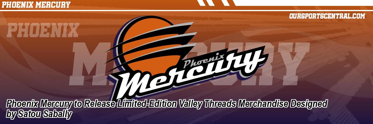 Phoenix Mercury to Release Limited-Edition Valley Threads Merchandise Designed by Satou Sabally