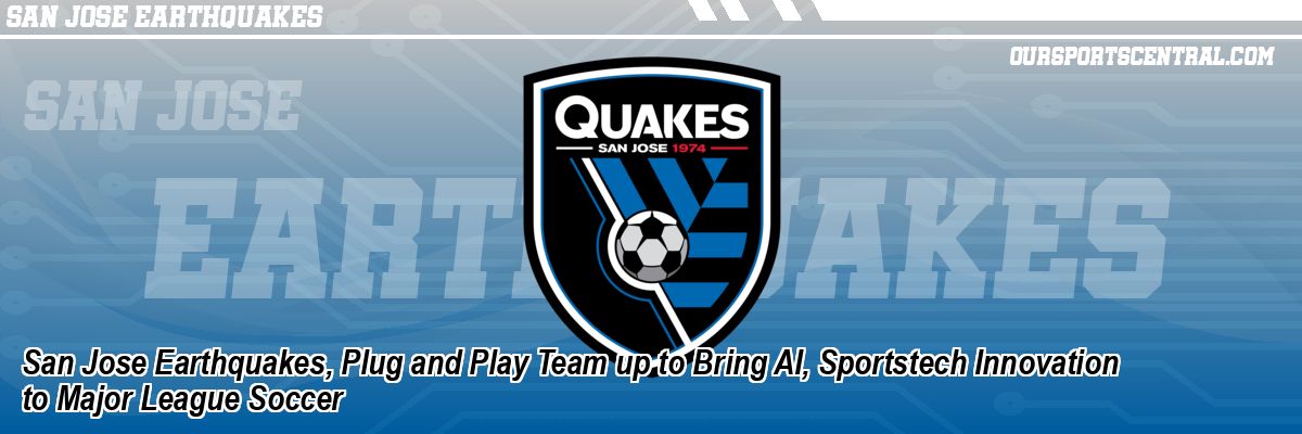 San Jose Earthquakes, Plug and Play Team up to Bring AI, Sportstech Innovation to Major League Soccer