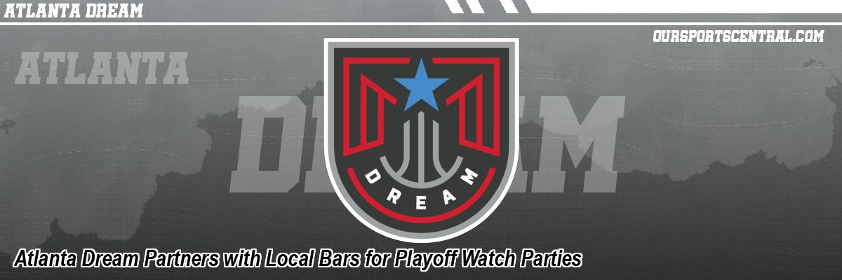 Atlanta Dream Partners with Local Bars for Playoff Watch Parties