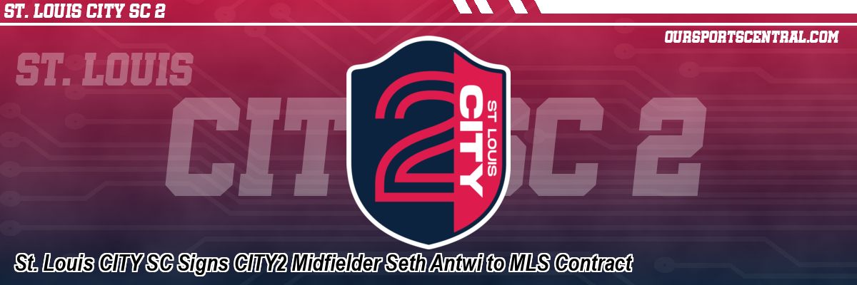 St. Louis CITY SC Signs CITY2 Midfielder Seth Antwi to MLS Contract