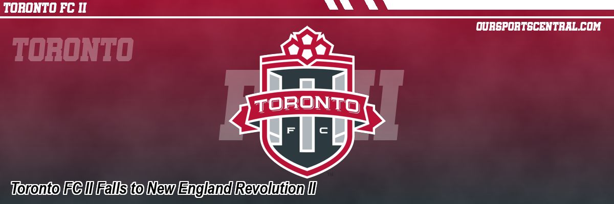 Toronto FC II Falls to New England Revolution II