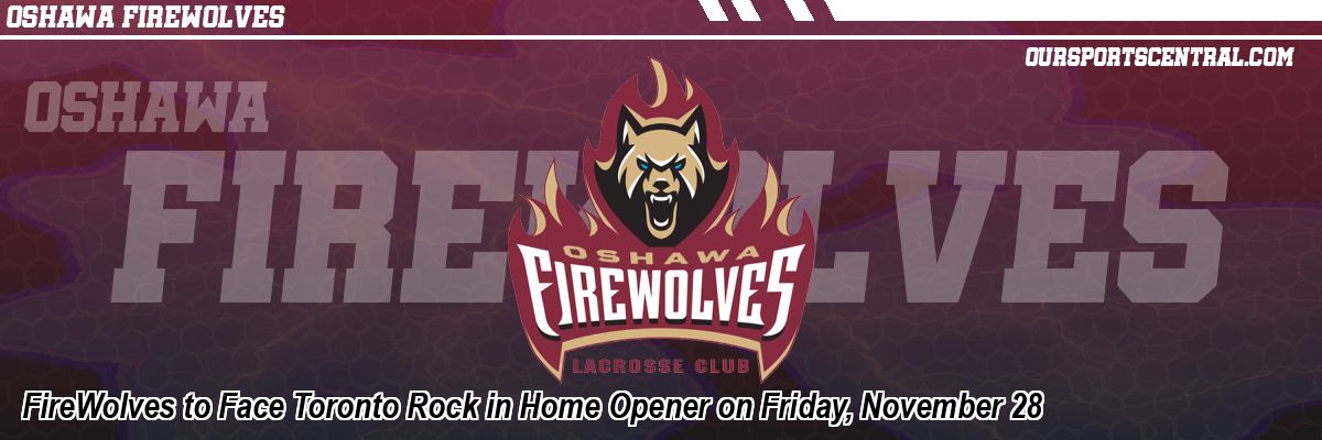 FireWolves to Face Toronto Rock in Home Opener on Friday, November 28