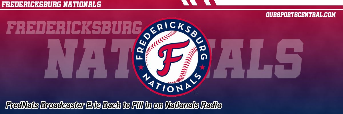 FredNats Broadcaster Eric Bach to Fill in on Nationals Radio