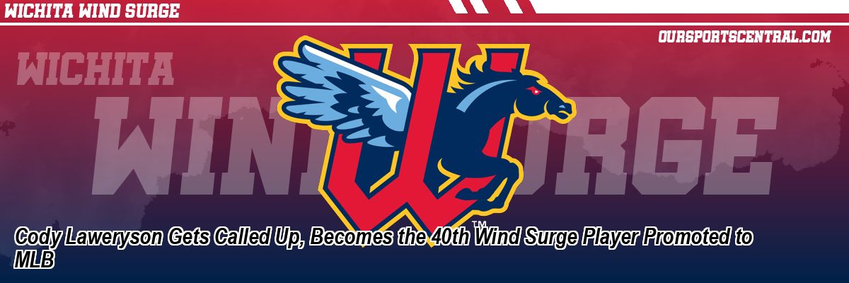 Cody Laweryson Gets Called Up, Becomes the 40th Wind Surge Player Promoted to MLB
