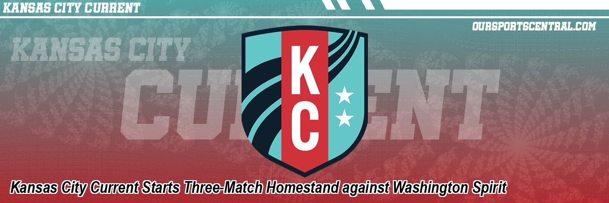 Kansas City Current Starts Three-Match Homestand against Washington Spirit