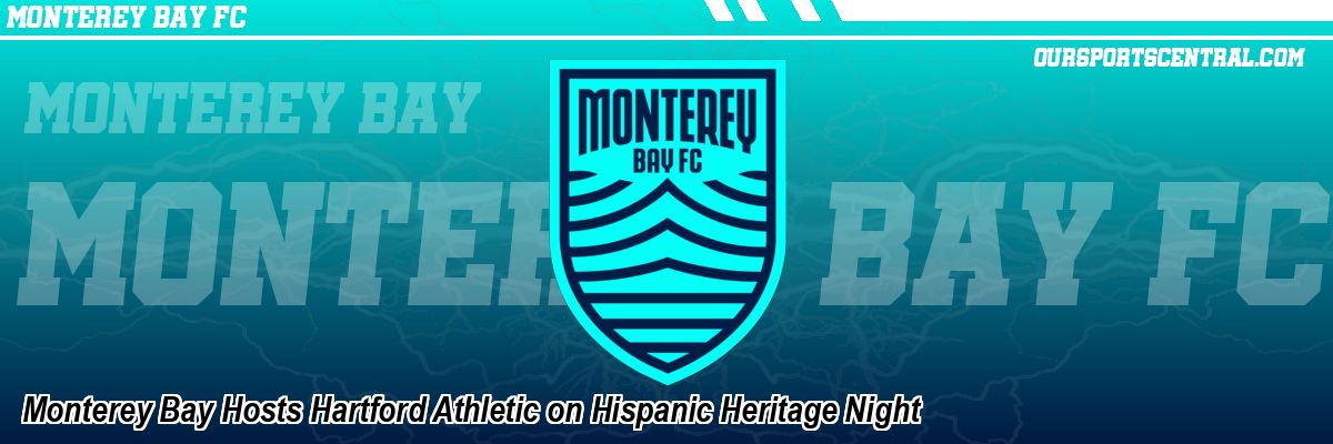 Monterey Bay Hosts Hartford Athletic on Hispanic Heritage Night