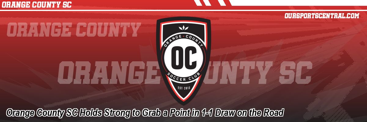 Orange County SC Holds Strong to Grab a Point in 1-1 Draw on the Road