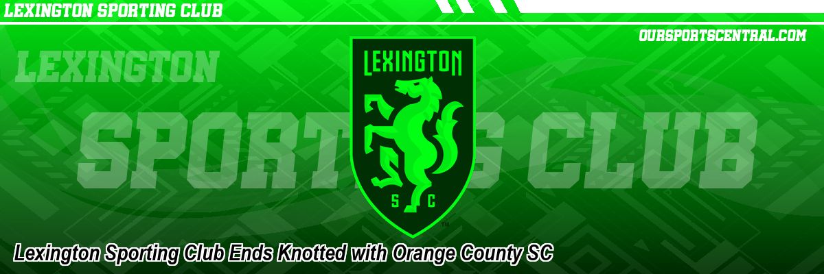 Lexington Sporting Club Ends Knotted with Orange County SC