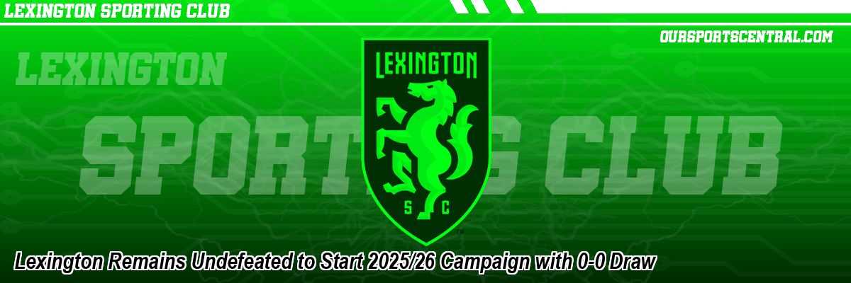 Lexington Remains Undefeated to Start 2025/26 Campaign with 0-0 Draw