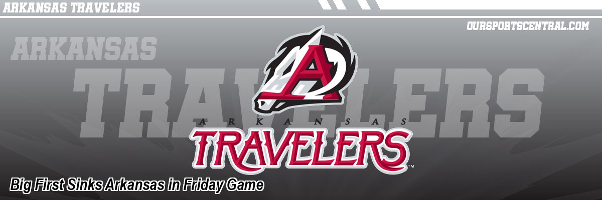 Big First Sinks Arkansas in Friday Game