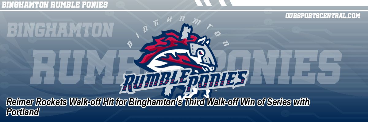 Reimer Rockets Walk-off Hit for Binghamton's Third Walk-off Win of Series with Portland