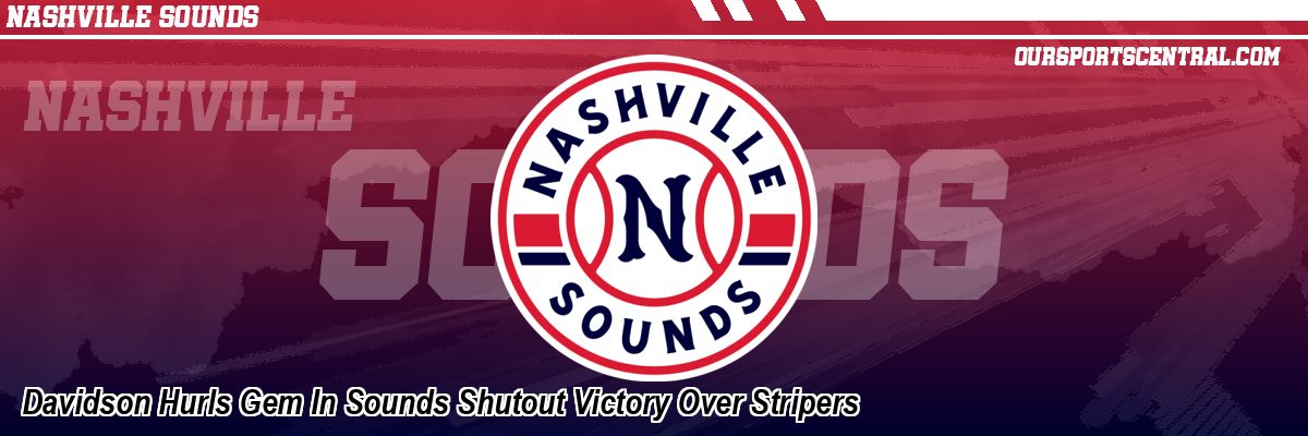 Davidson Hurls Gem In Sounds Shutout Victory Over Stripers