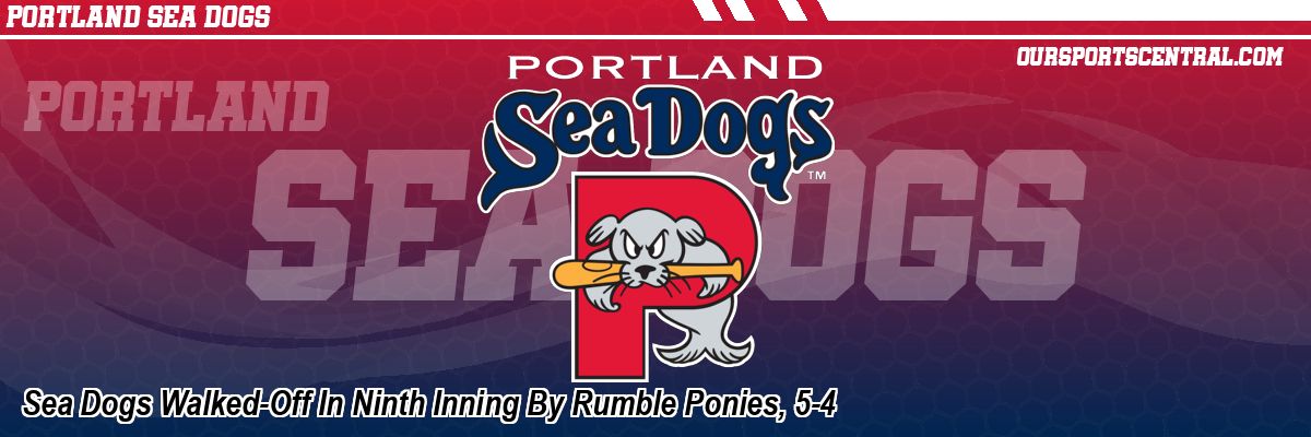 Sea Dogs Walked-Off In Ninth Inning By Rumble Ponies, 5-4