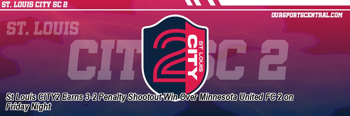 St Louis CITY2 Earns 3-2 Penalty Shootout Win Over Minnesota United FC 2 on Friday Night