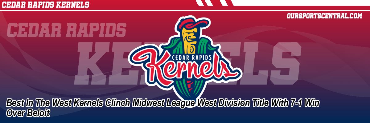 Best In The West Kernels Clinch Midwest League West Division Title With 7-1 Win Over Beloit