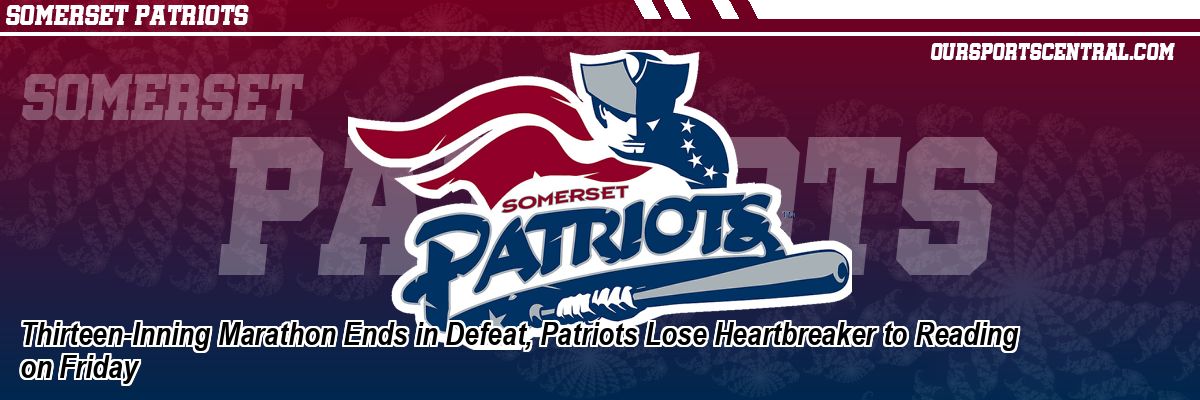 Thirteen-Inning Marathon Ends in Defeat, Patriots Lose Heartbreaker to Reading on Friday