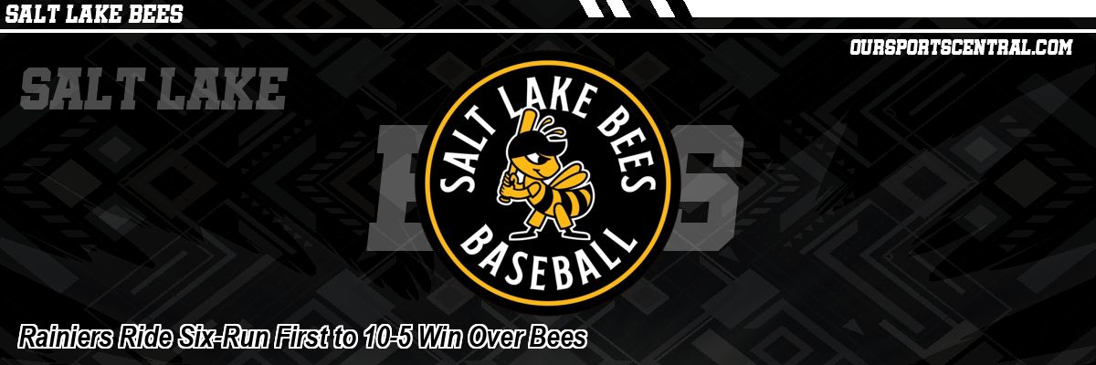 Rainiers Ride Six-Run First to 10-5 Win Over Bees
