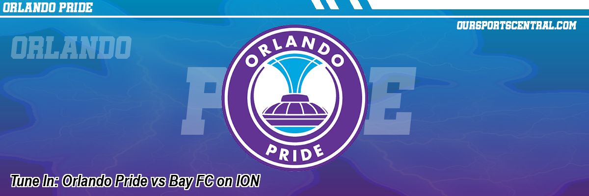 Tune In: Orlando Pride vs Bay FC on ION