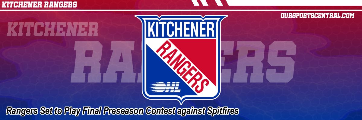 Rangers Set to Play Final Preseason Contest against Spitfires