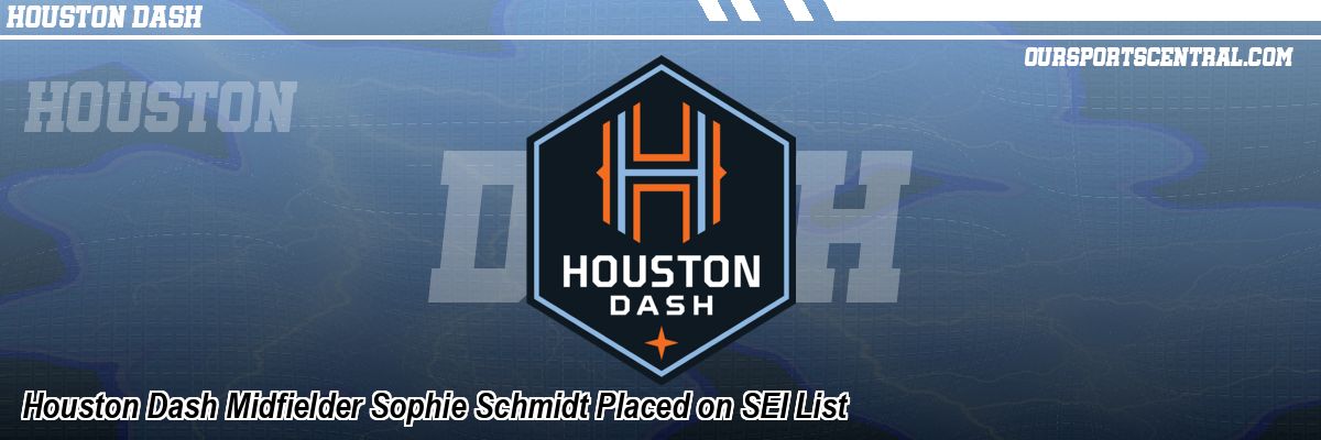 Houston Dash Midfielder Sophie Schmidt Placed on SEI List