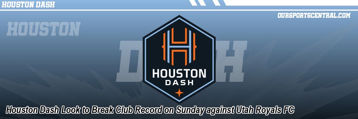 Houston Dash Look to Break Club Record on Sunday against Utah Royals FC
